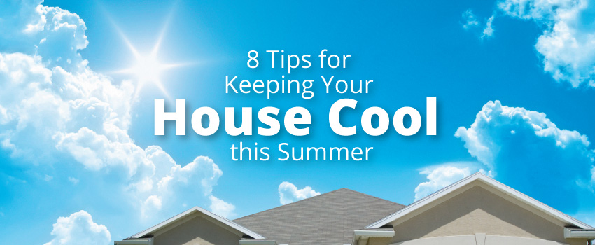 8 Tips for Keeping Your House Cool this Summer